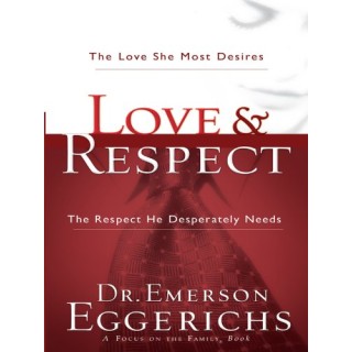 Love and Respect: The Love She Most Desires, The Respect He Desperately Needs